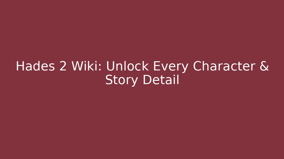 Hades 2 Wiki: Unlock Every Character & Story Detail - Critter Realm