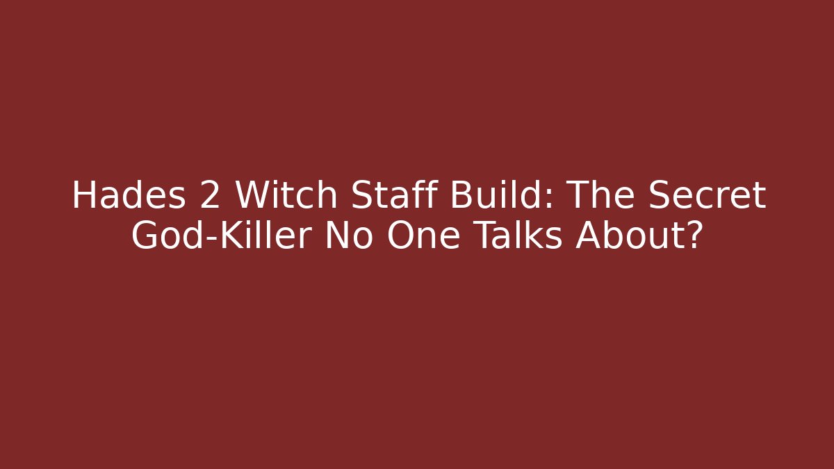 Hades 2 Witch Staff Build: The Secret God-Killer No One Talks About?