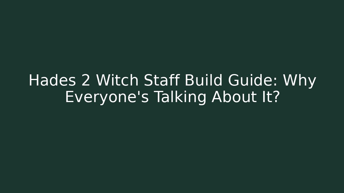 Hades 2 Witch Staff Build Guide: Why Everyone’s Talking About It?