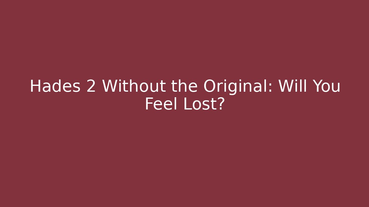 Hades 2 Without the Original: Will You Feel Lost?