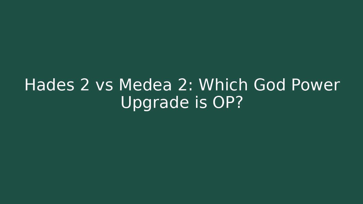 Hades 2 vs Medea 2: Which God Power Upgrade is OP?