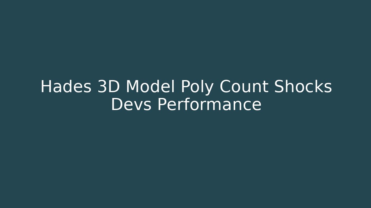 Hades 3D Model Poly Count Shocks Devs Performance - Critter Realm