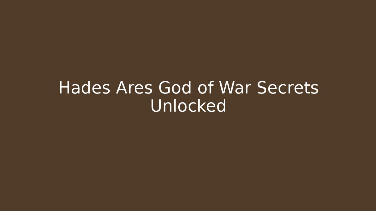 Hades Ares God of War Secrets Unlocked
