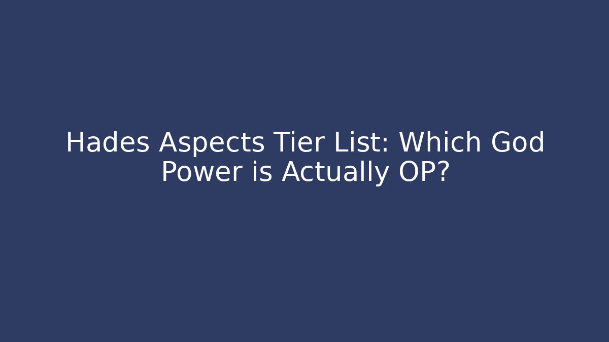 Hades Aspects Tier List: Which God Power is Actually OP?