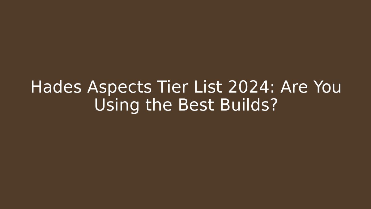 Hades Aspects Tier List 2024: Are You Using the Best Builds? - Critter Realm