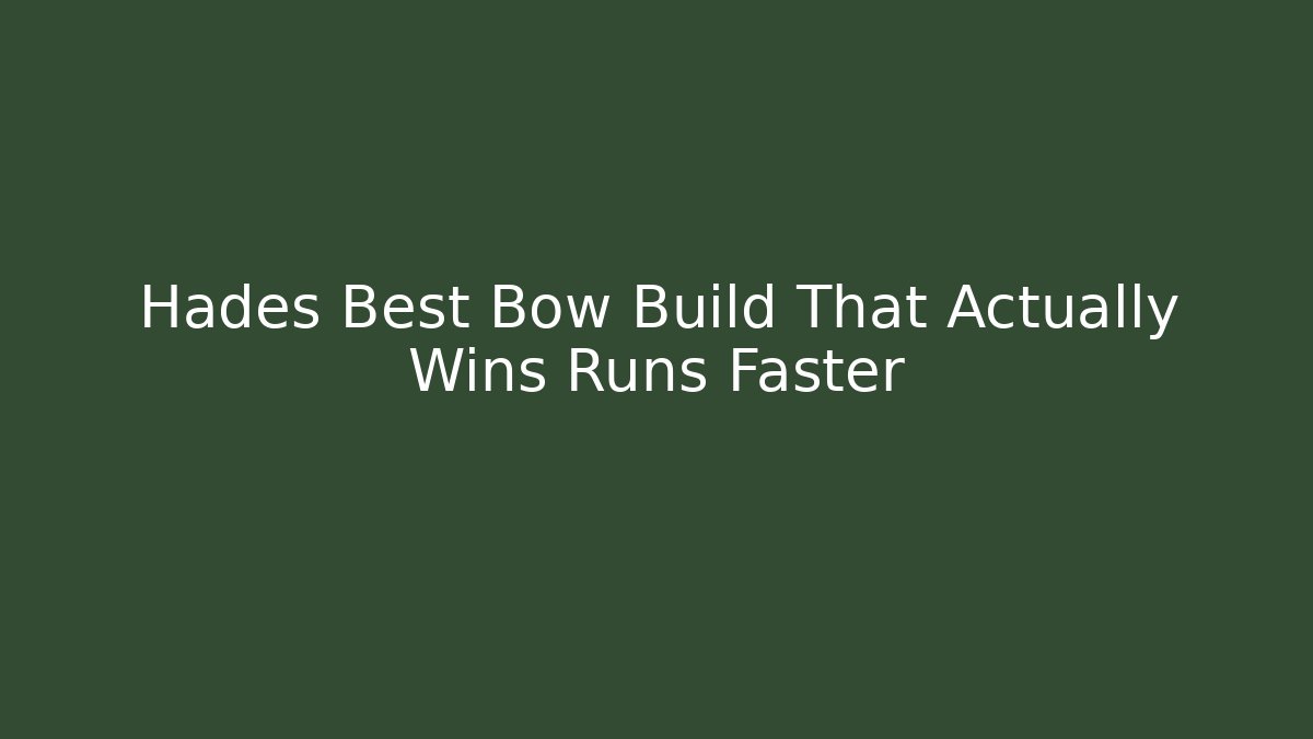 Hades Best Bow Build That Actually Wins Runs Faster
