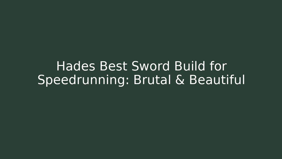 Hades Best Sword Build for Speedrunning: Brutal & Beautiful