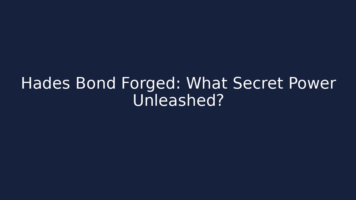 Hades Bond Forged: What Secret Power Unleashed?