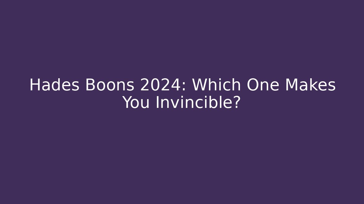 Hades Boons 2024: Which One Makes You Invincible?
