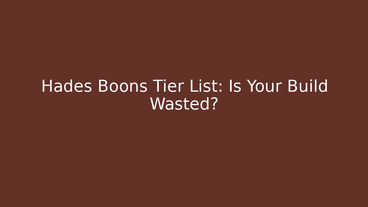 Hades Boons Tier List: Is Your Build Wasted?