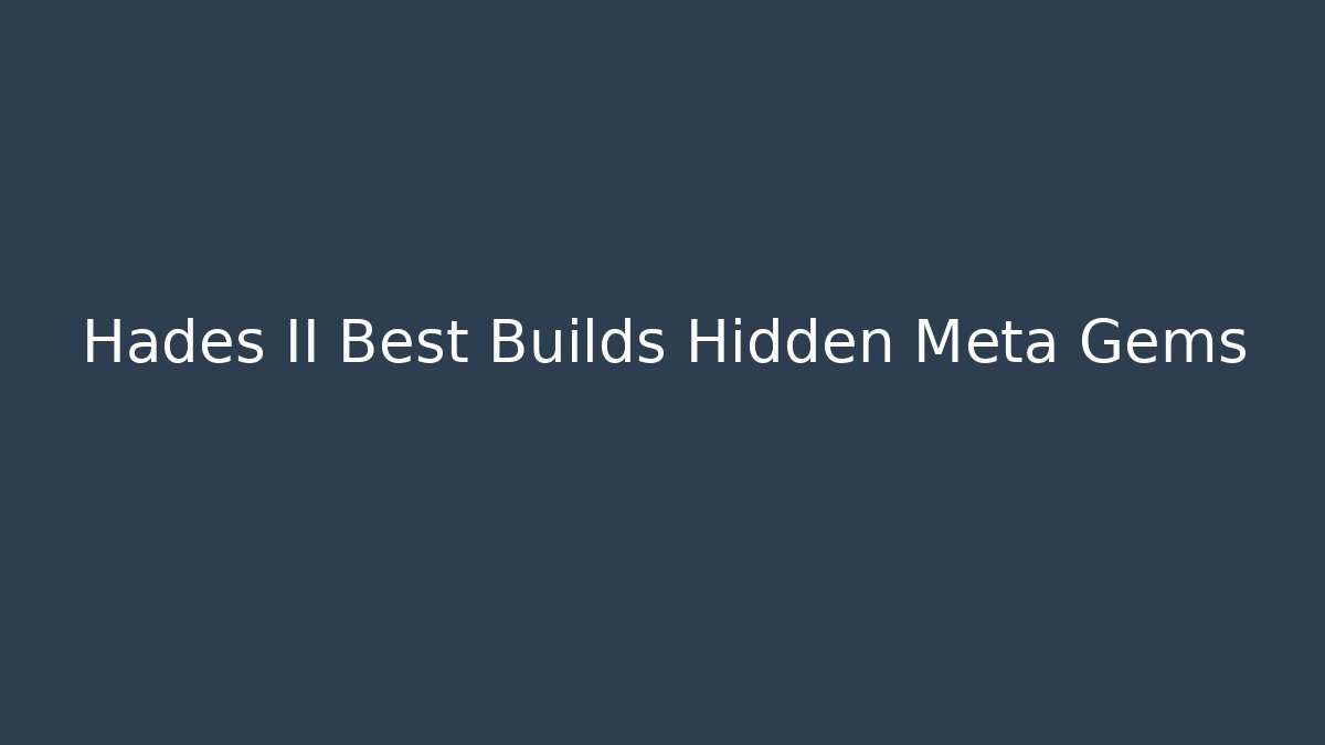 Hades II Best Builds Hidden Meta Gems