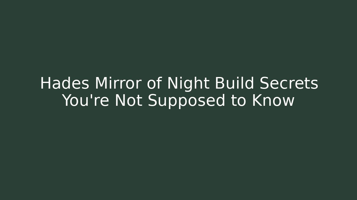 Hades Mirror of Night Build Secrets You’re Not Supposed to Know