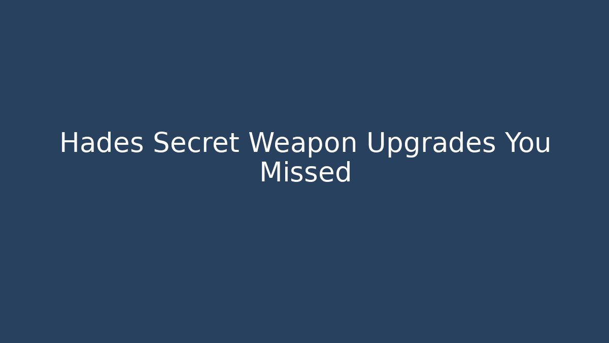 Hades Secret Weapon Upgrades You Missed