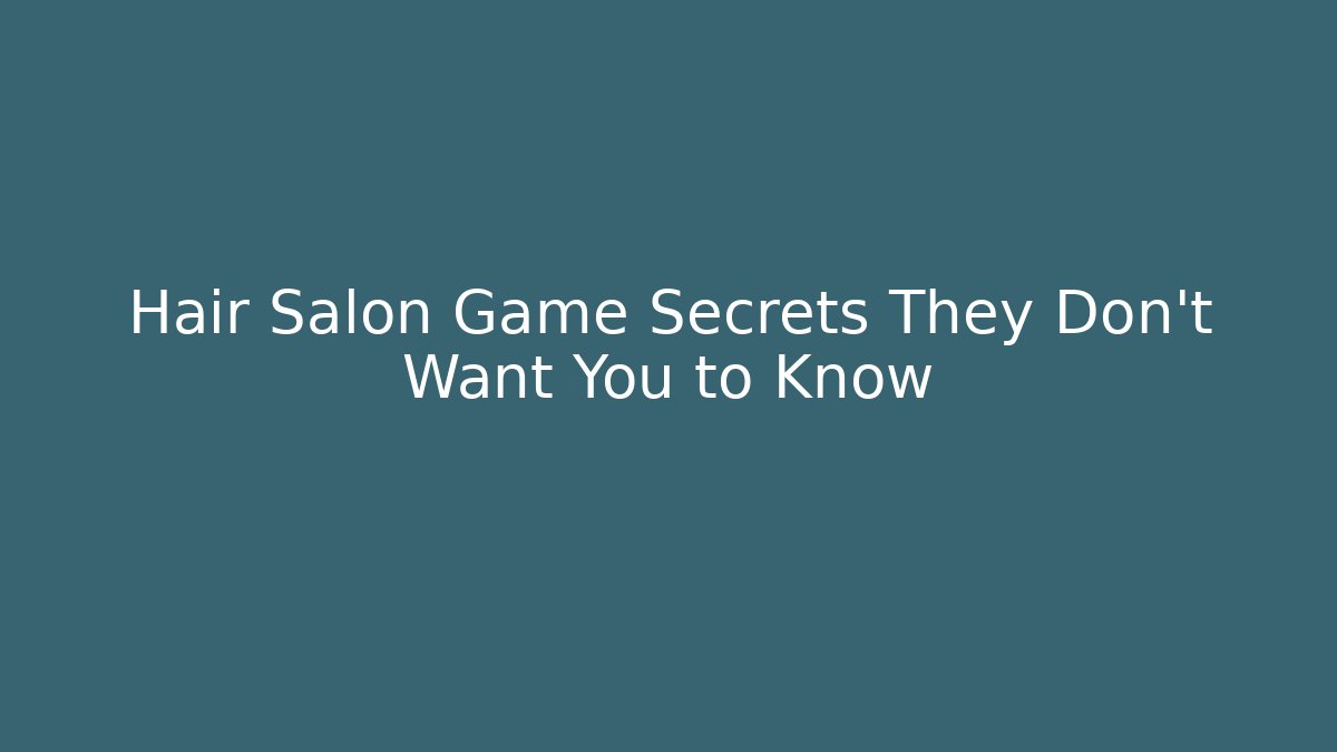 Hair Salon Game Secrets They Don't Want You to Know