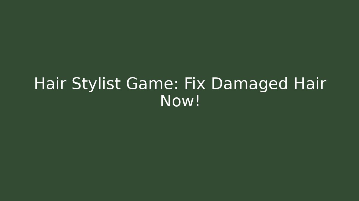 Hair Stylist Game: Fix Damaged Hair Now!