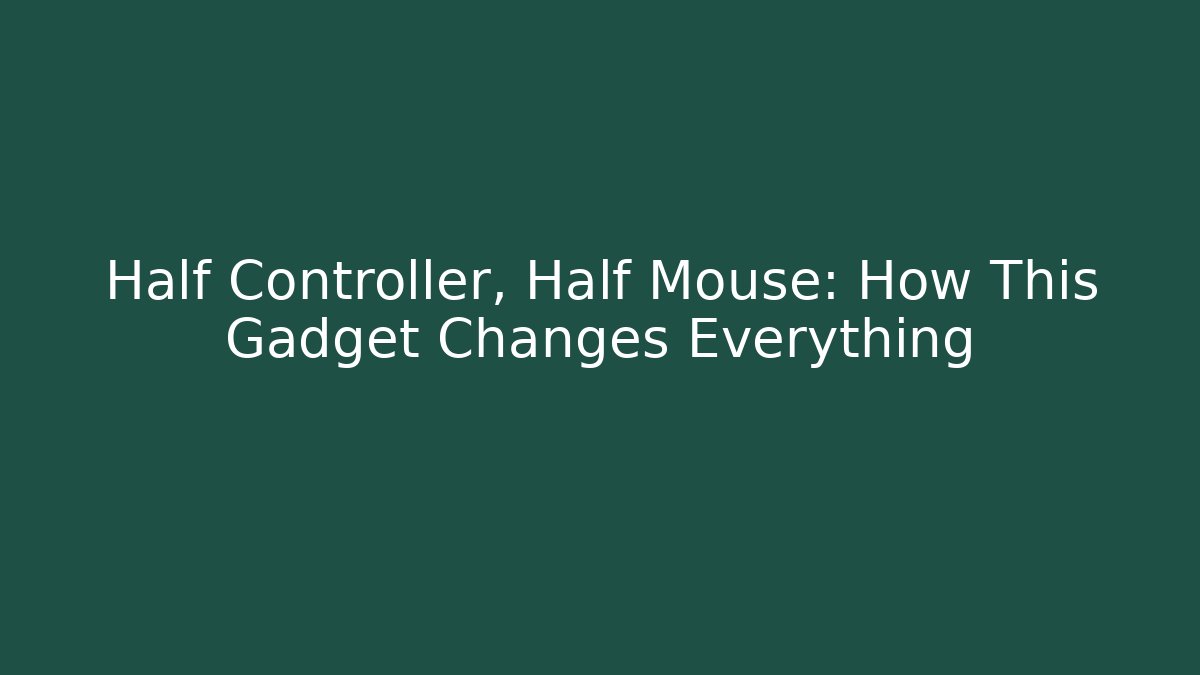 Half Controller, Half Mouse: How This Gadget Changes Everything