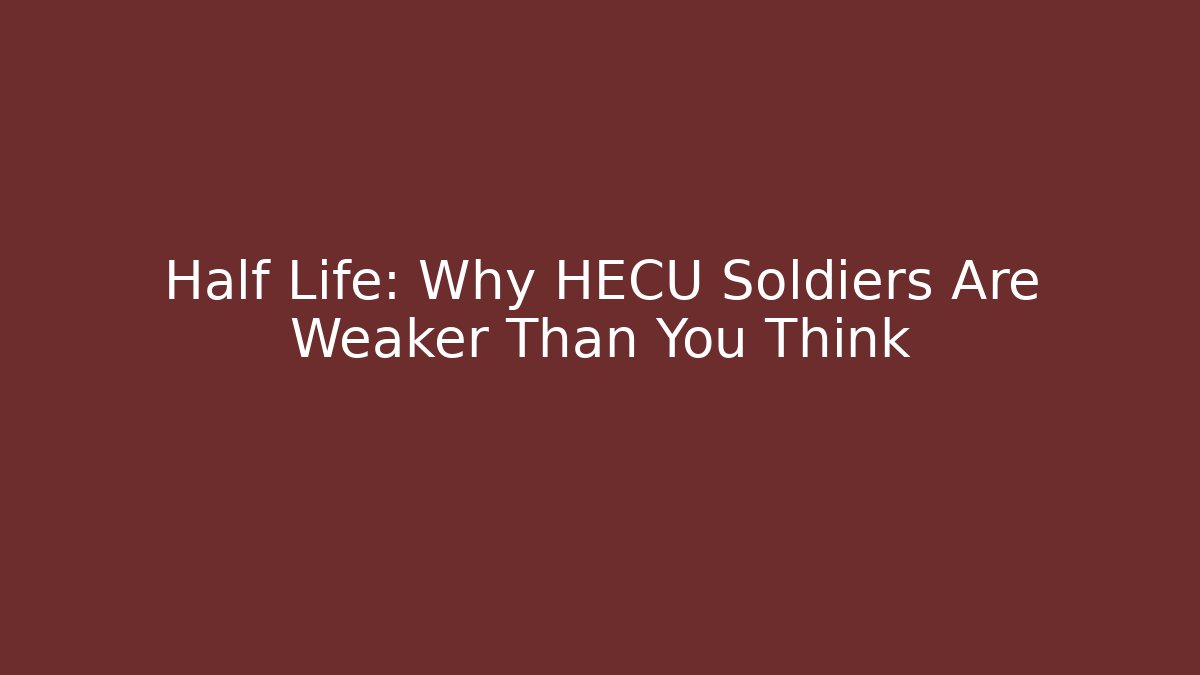 Half Life: Why HECU Soldiers Are Weaker Than You Think