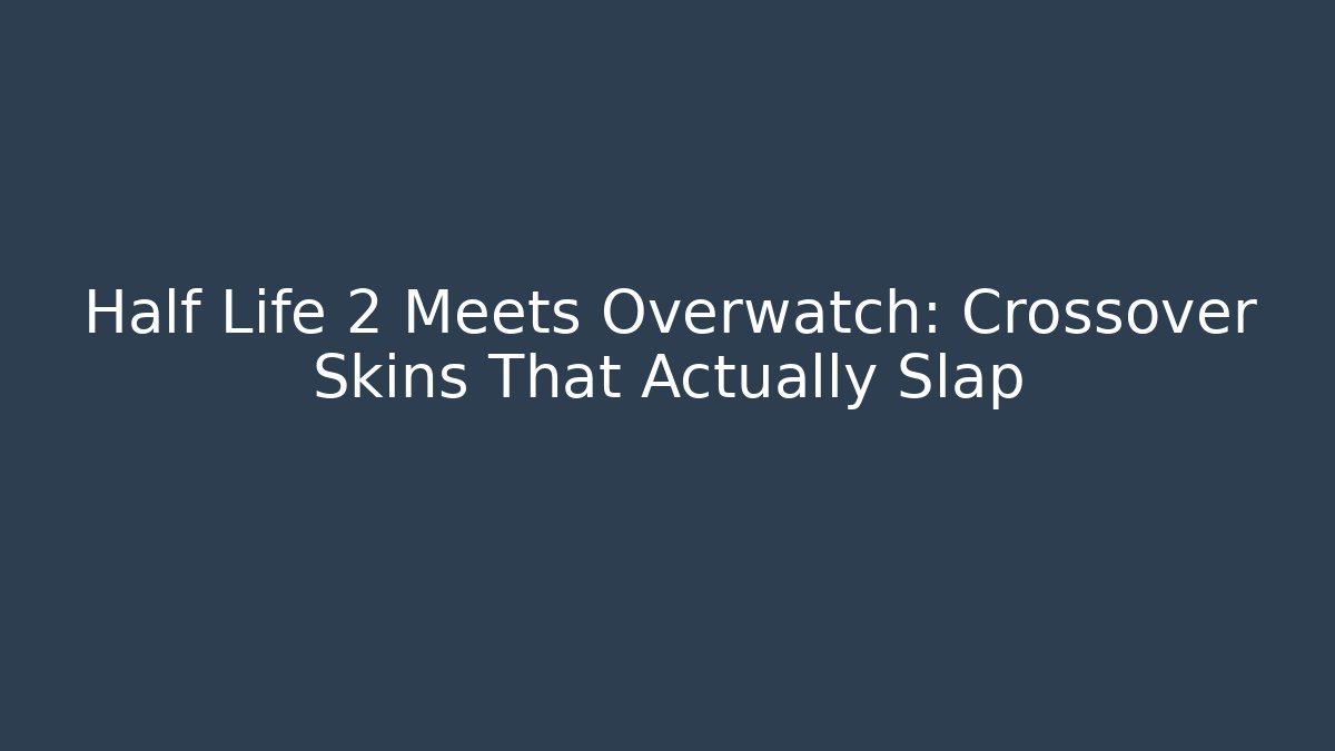 Half Life 2 Meets Overwatch: Crossover Skins That Actually Slap