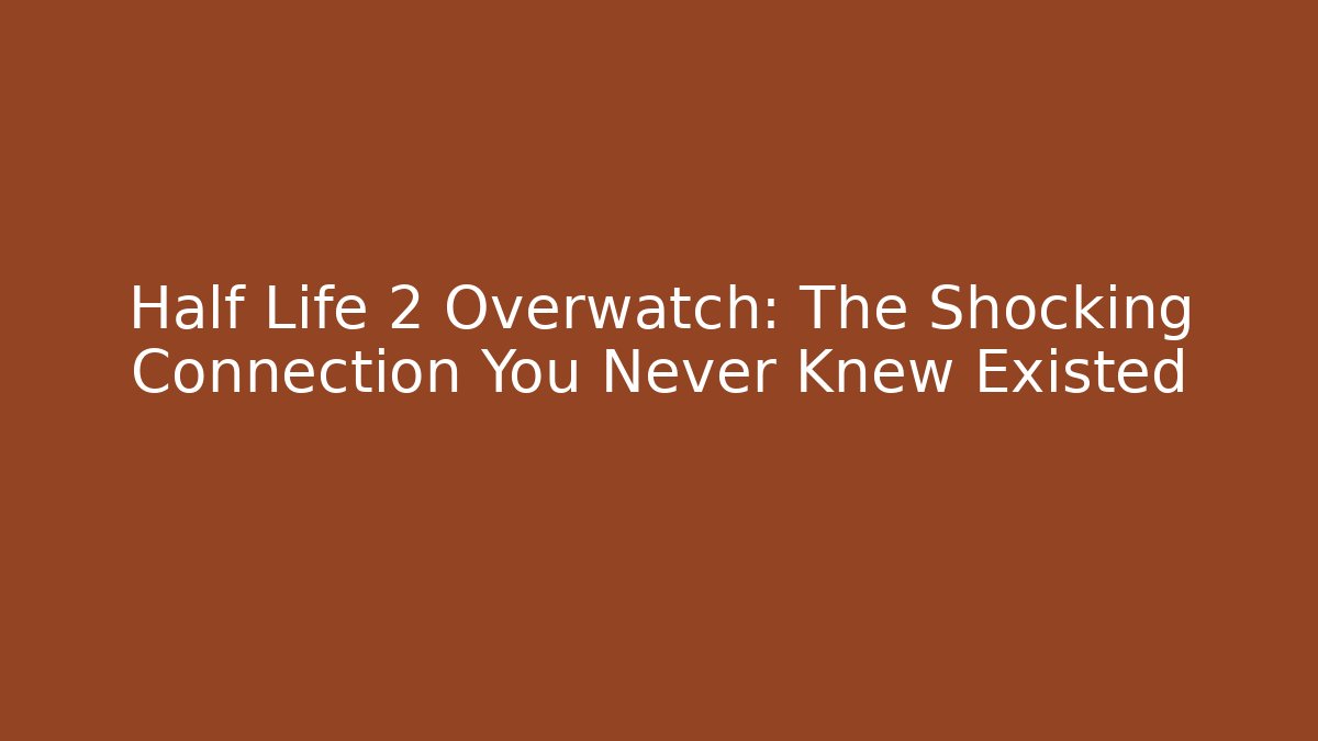 Half Life 2 Overwatch: The Shocking Connection You Never Knew Existed - Critter Realm
