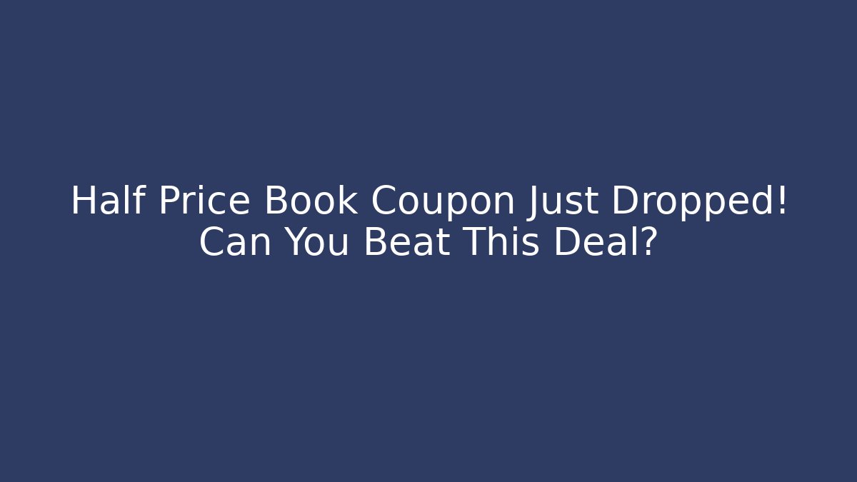 Half Price Book Coupon Just Dropped! Can You Beat This Deal?