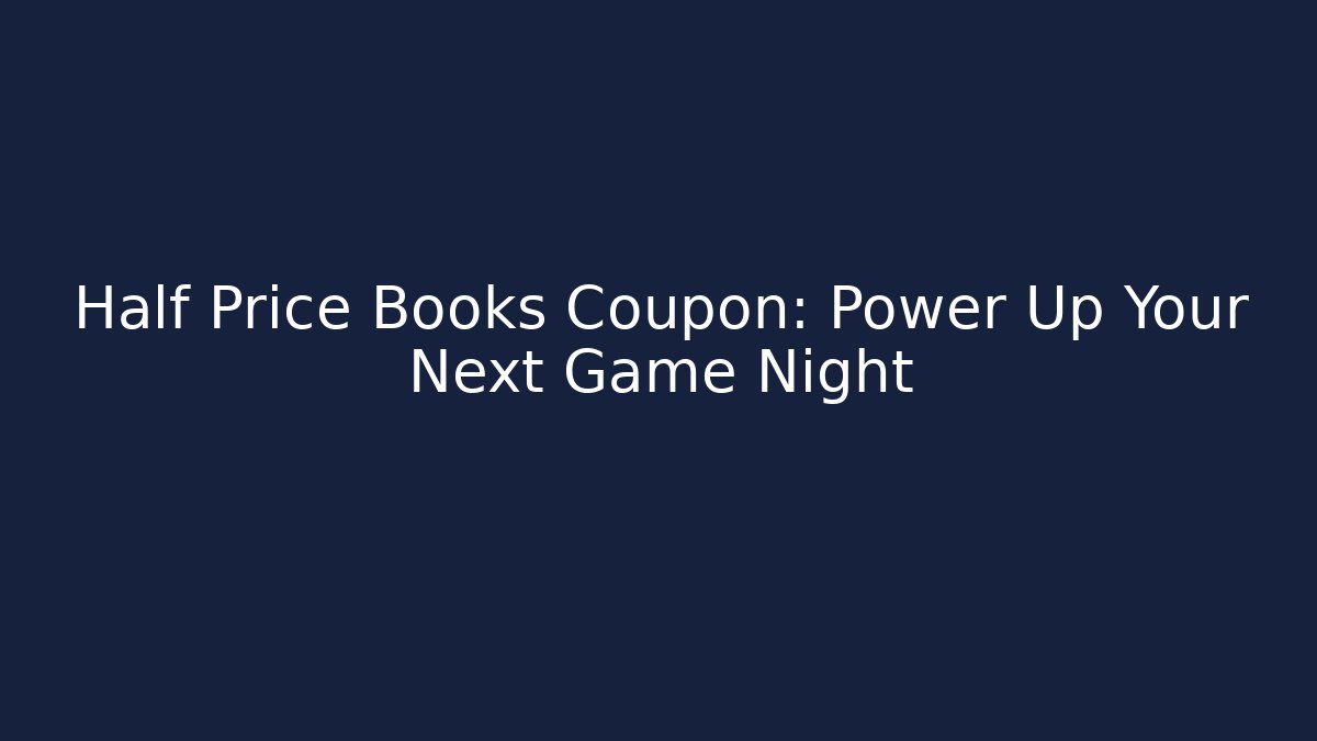 Half Price Books Coupon: Power Up Your Next Game Night