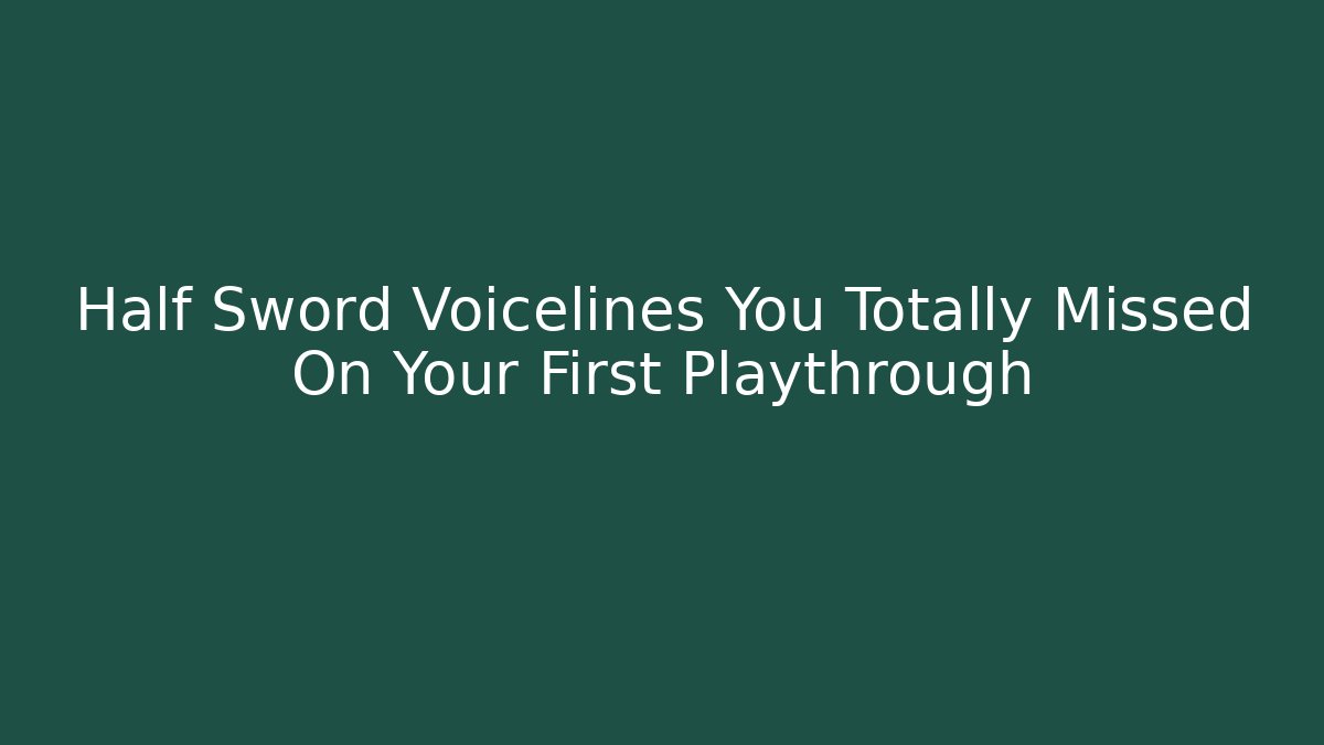 Half Sword Voicelines You Totally Missed On Your First Playthrough