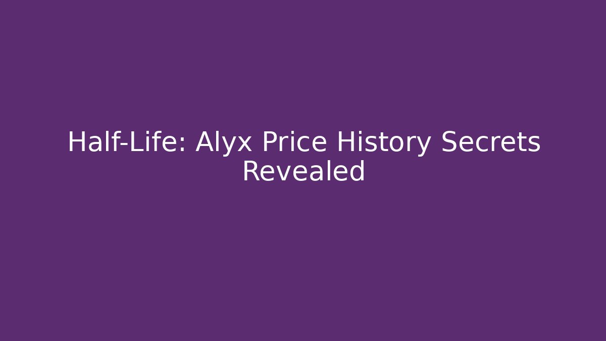 Half-Life: Alyx Price History Secrets Revealed
