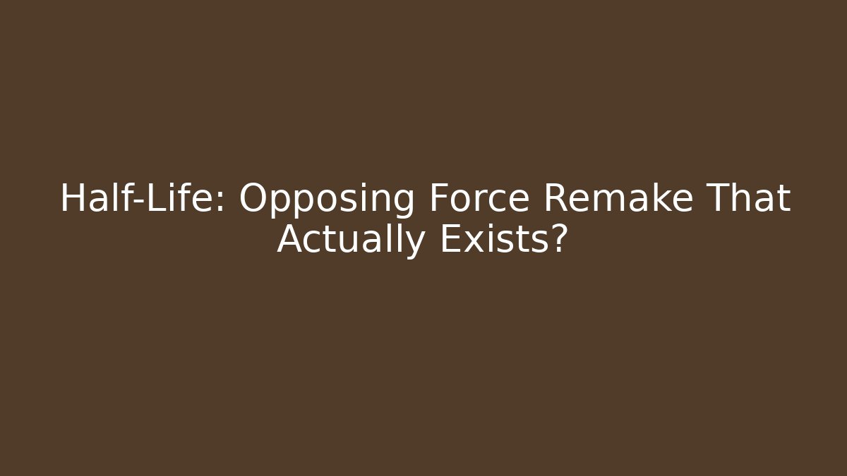 Half-Life: Opposing Force Remake That Actually Exists?