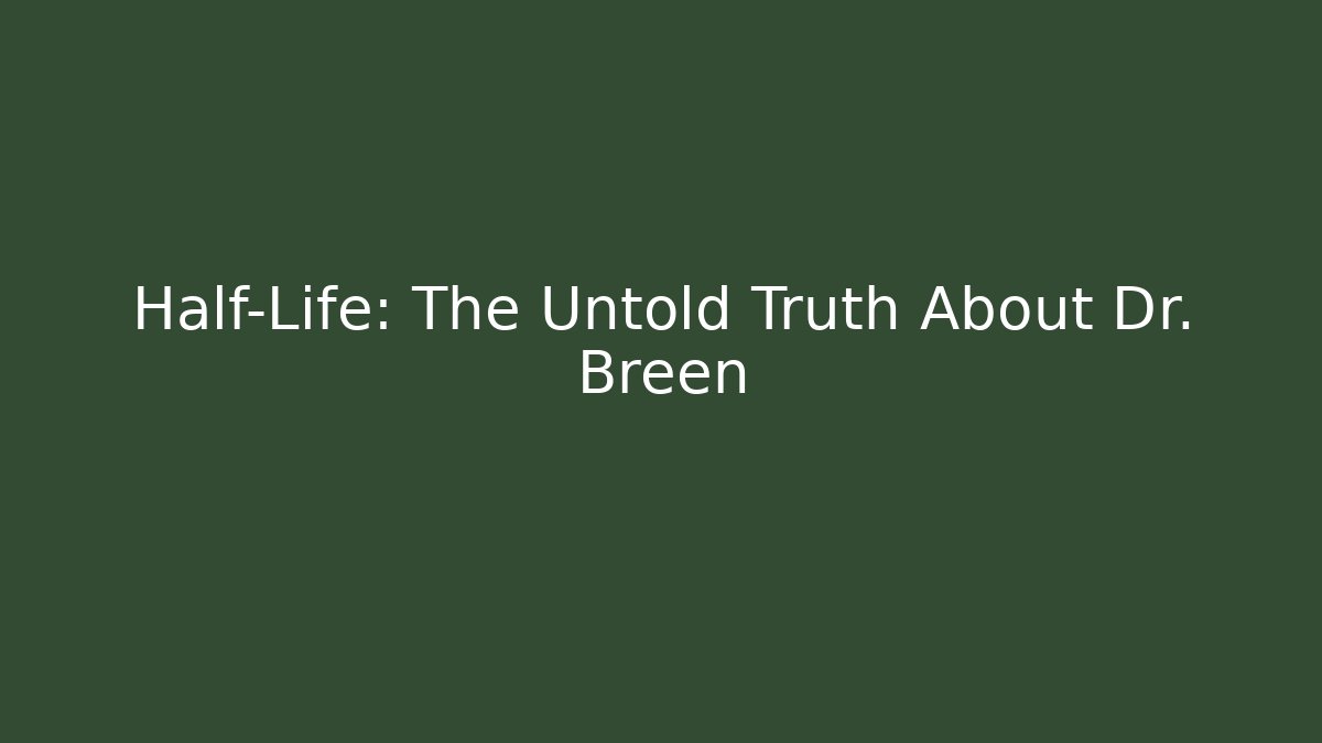Half-Life: The Untold Truth About Dr. Breen
