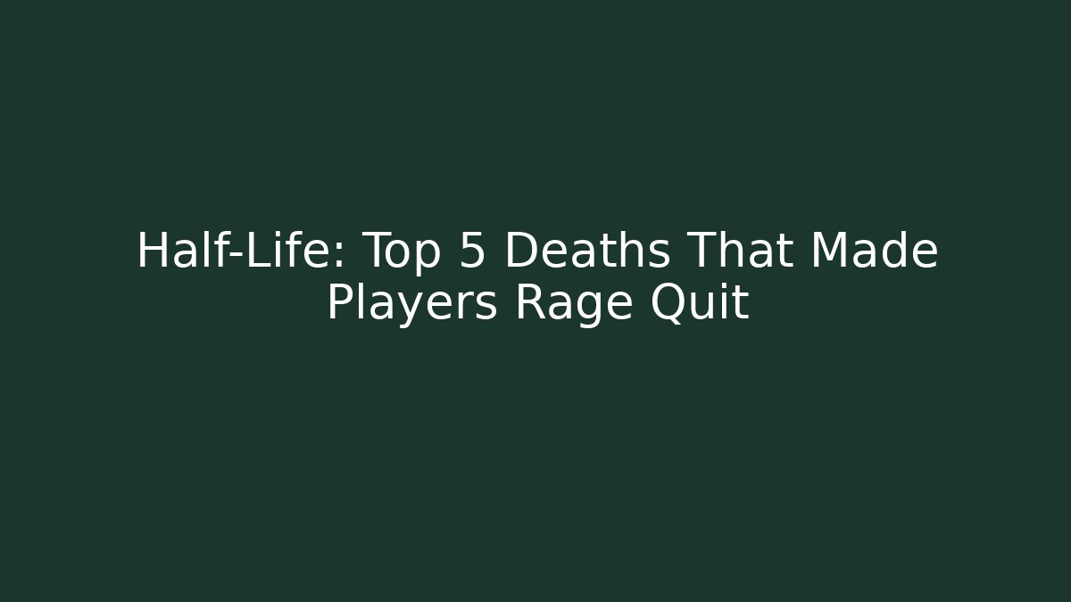 Half-Life: Top 5 Deaths That Made Players Rage Quit - Critter Realm