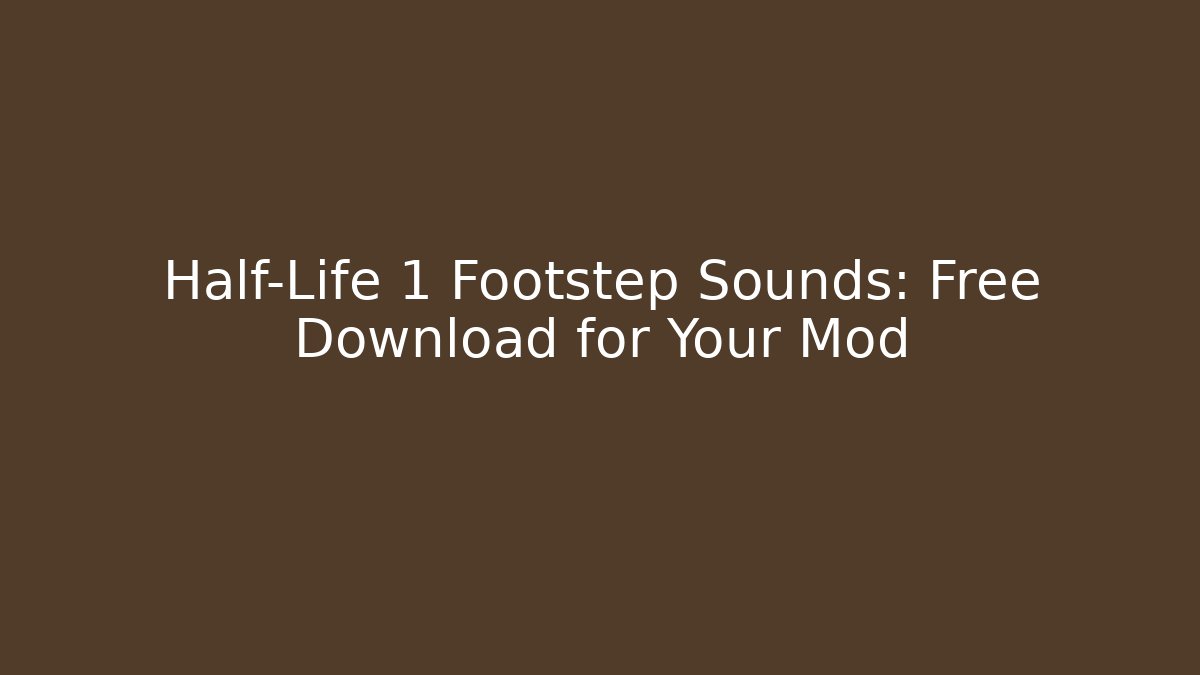 Half-Life 1 Footstep Sounds: Free Download for Your Mod