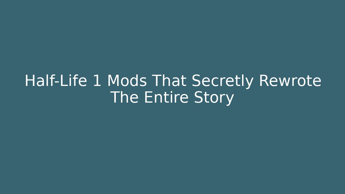 Half-Life 1 Mods That Secretly Rewrote The Entire Story