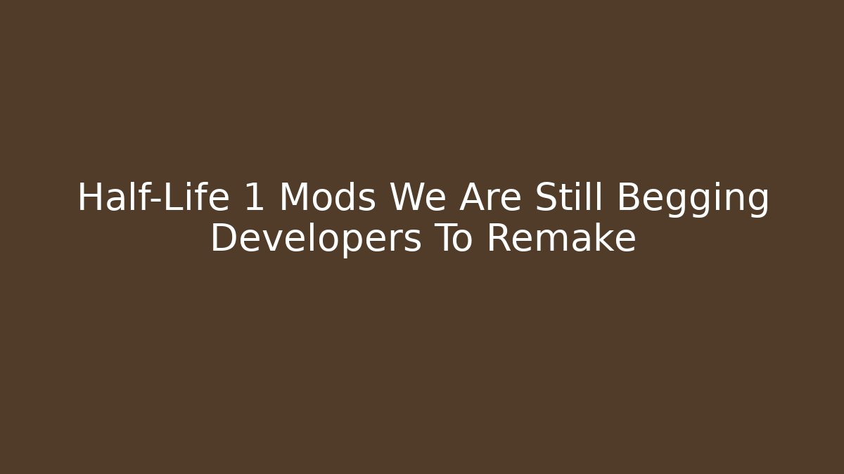 Half-Life 1 Mods We Are Still Begging Developers To Remake