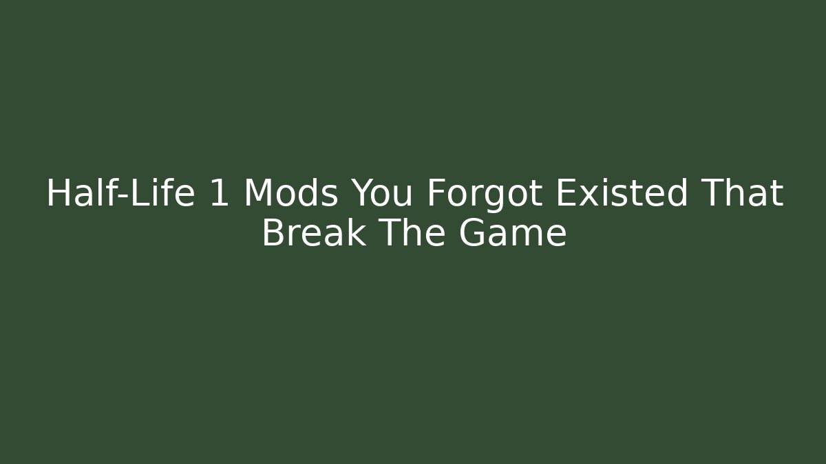Half-Life 1 Mods You Forgot Existed That Break The Game
