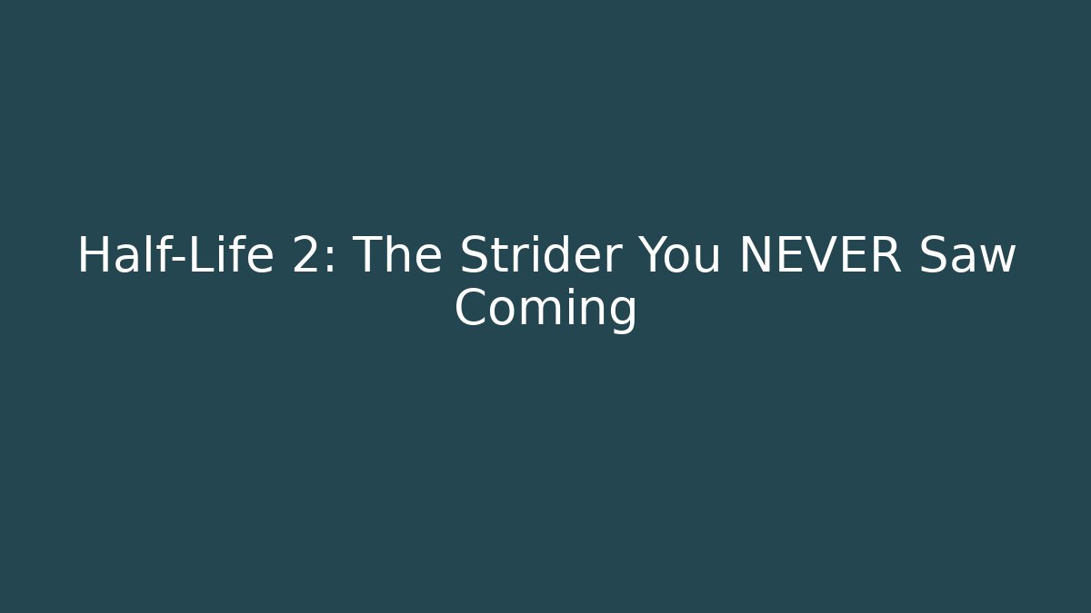 Half-Life 2: The Strider You NEVER Saw Coming