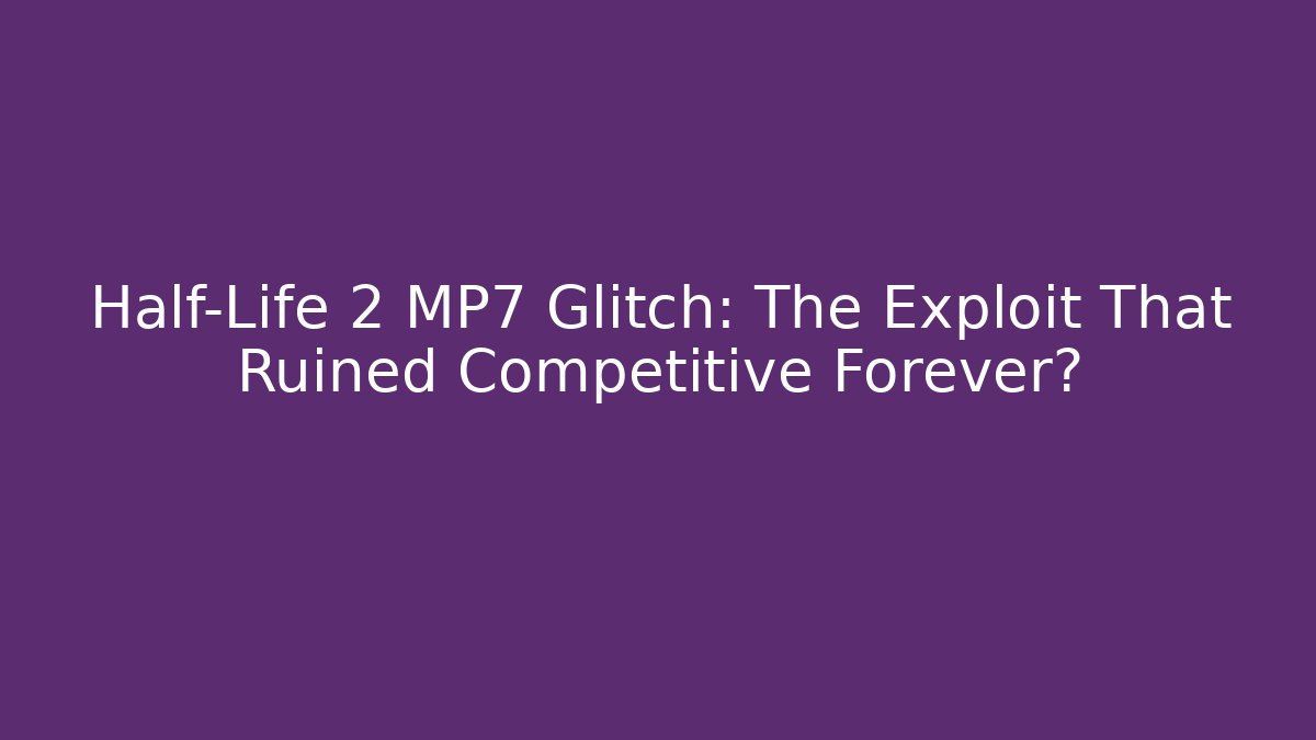 Half-Life 2 MP7 Glitch: The Exploit That Ruined Competitive Forever? - Critter Realm