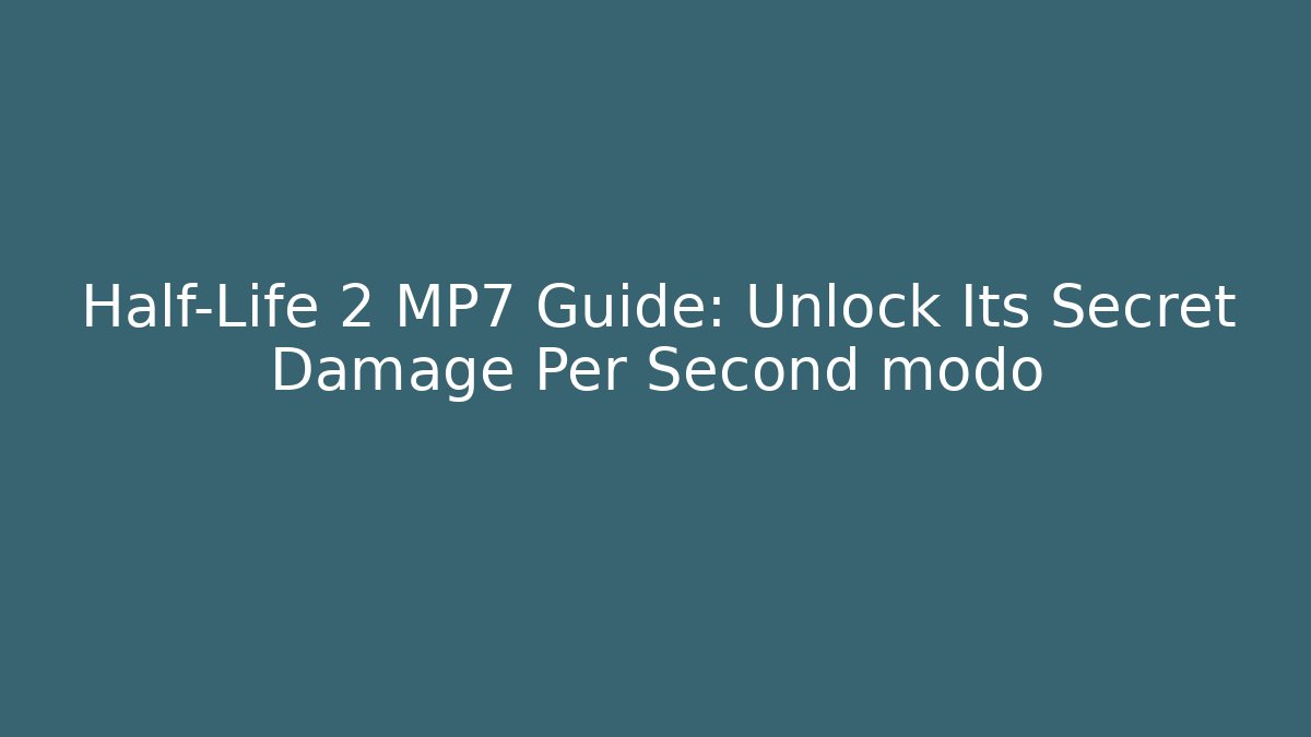 Half-Life 2 MP7 Guide: Unlock Its Secret Damage Per Second modo - Critter Realm