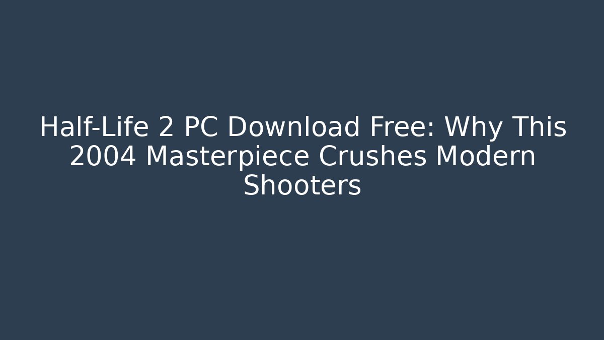 Half-Life 2 PC Download Free: Why This 2004 Masterpiece Crushes Modern Shooters