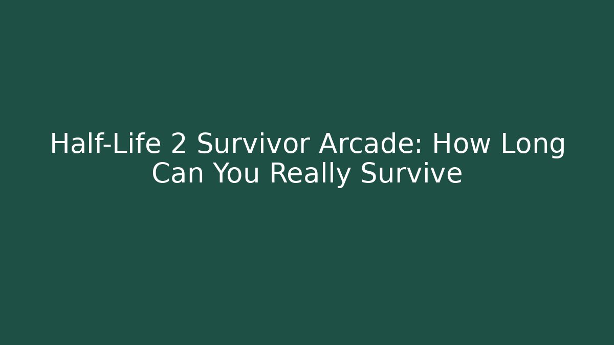 Half-Life 2 Survivor Arcade: How Long Can You Really Survive