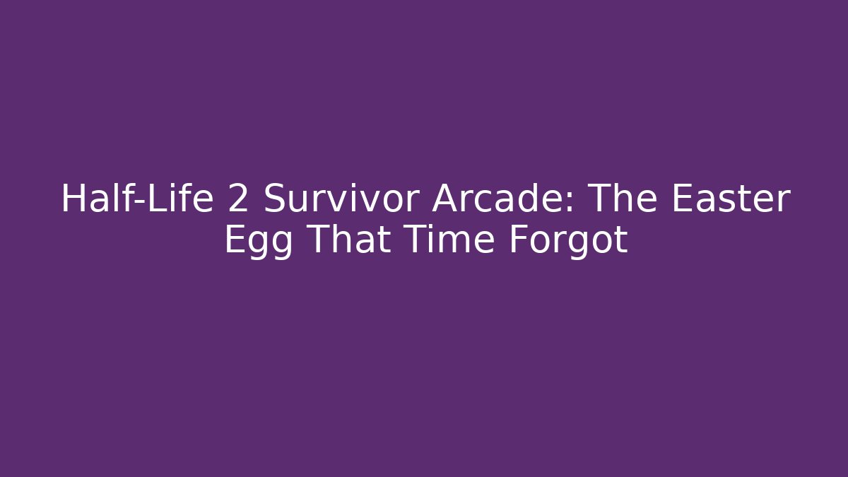 Half-Life 2 Survivor Arcade: The Easter Egg That Time Forgot