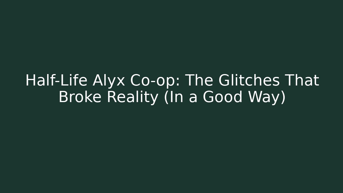 Half-Life Alyx Co-op: The Glitches That Broke Reality (In a Good Way) - Critter Realm