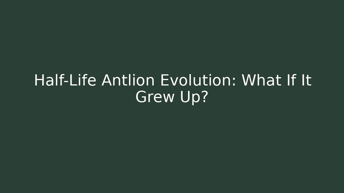 Half-Life Antlion Evolution: What If It Grew Up?