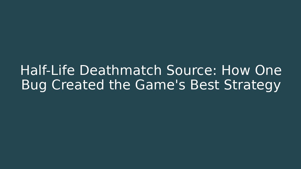 Half-Life Deathmatch Source: How One Bug Created the Game's Best Strategy