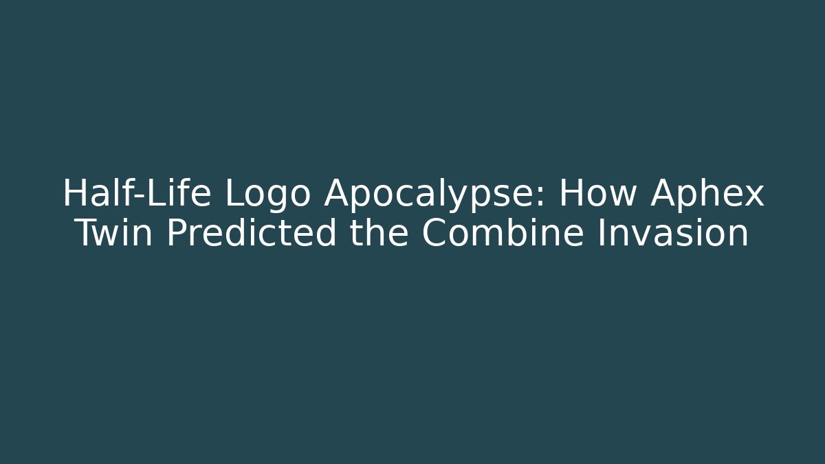 Half-Life Logo Apocalypse: How Aphex Twin Predicted the Combine Invasion