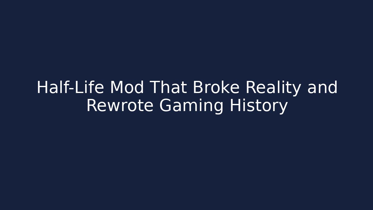 Half-Life Mod That Broke Reality and Rewrote Gaming History