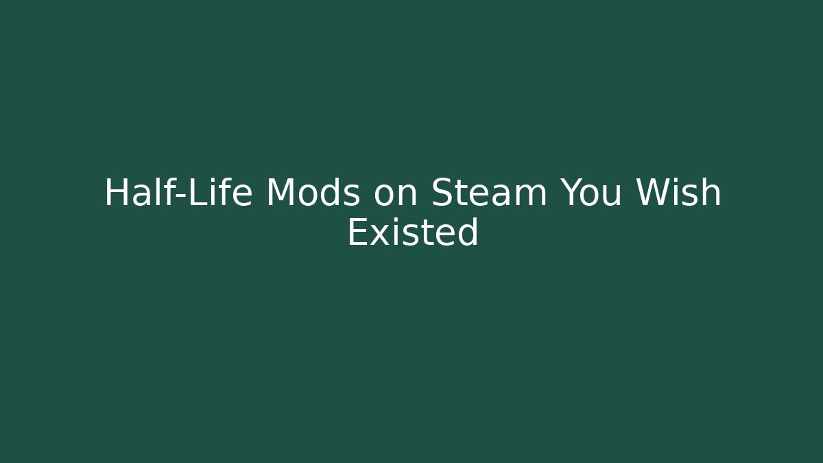Half-Life Mods on Steam You Wish Existed