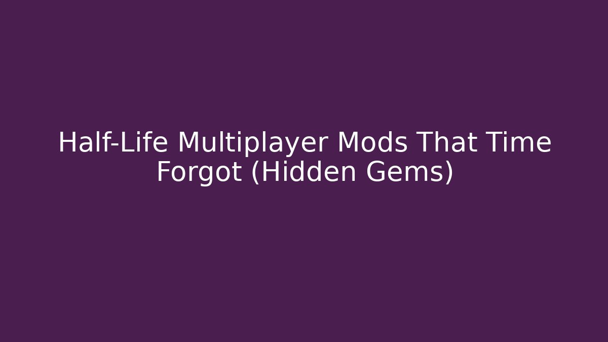 Half-Life Multiplayer Mods That Time Forgot (Hidden Gems)