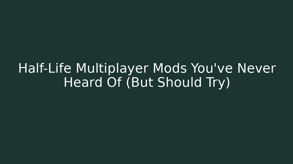 Half-Life Multiplayer Mods You’ve Never Heard Of (But Should Try) - Critter Realm