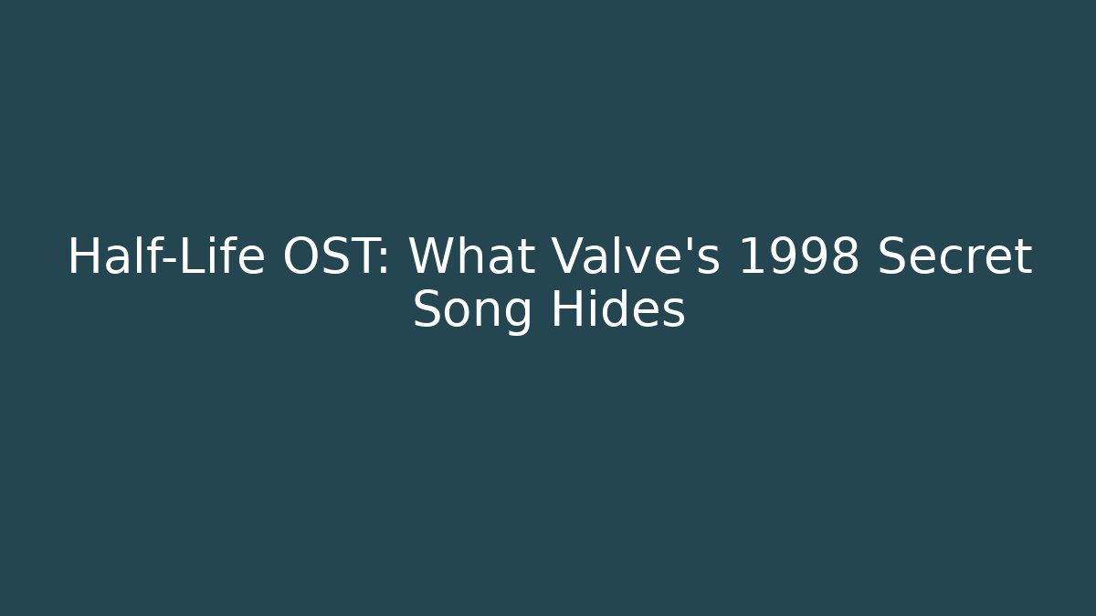 Half-Life OST: What Valve's 1998 Secret Song Hides