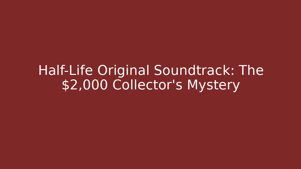 Half-Life Original Soundtrack: The $2,000 Collector's Mystery